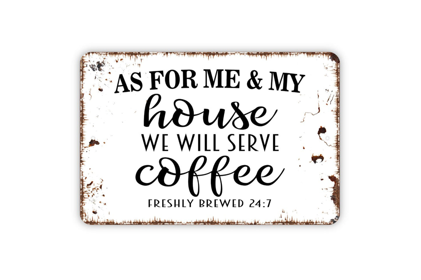 As For Me And My House We Will Serve Coffee Freshly Brewed 24 7 Sign - Metal Indoor or Outdoor Wall Art