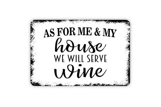 As For Me And My House We Will Serve Wine Happy Hour 24 7 Sign - Metal Indoor or Outdoor Wall Art