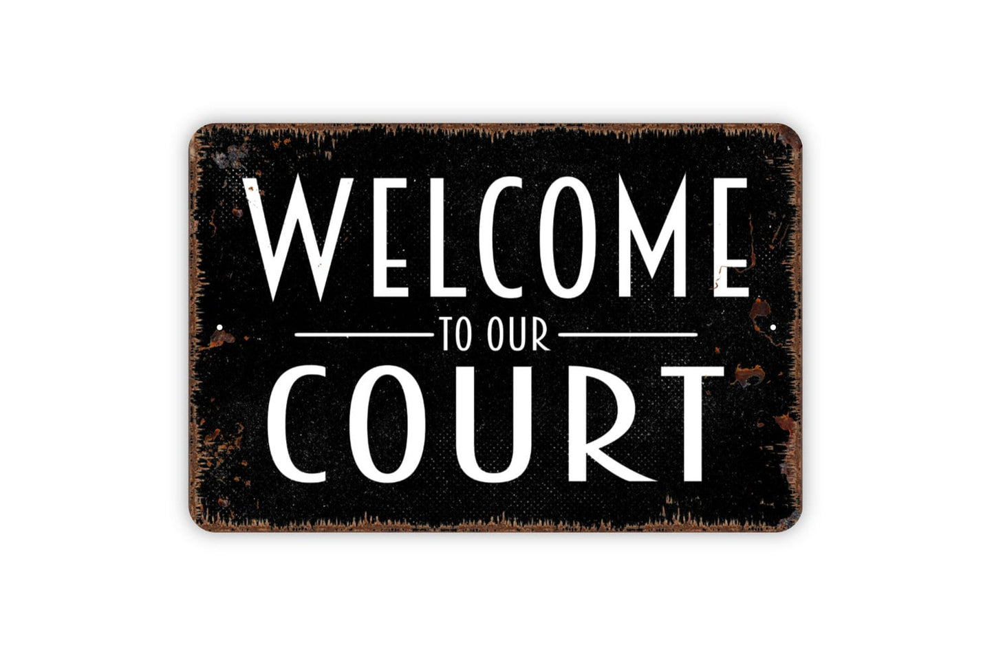 Welcome To Our Court Sign - Metal Indoor or Outdoor Wall Art