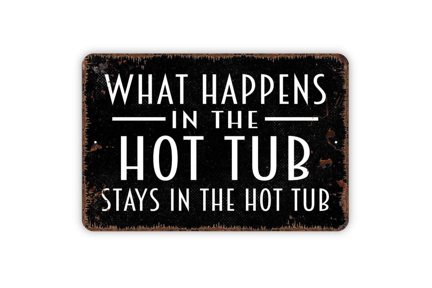 What Happens In The Hot Tub Stays In The Hot Tub Sign - Spa Tub Metal Wall Art