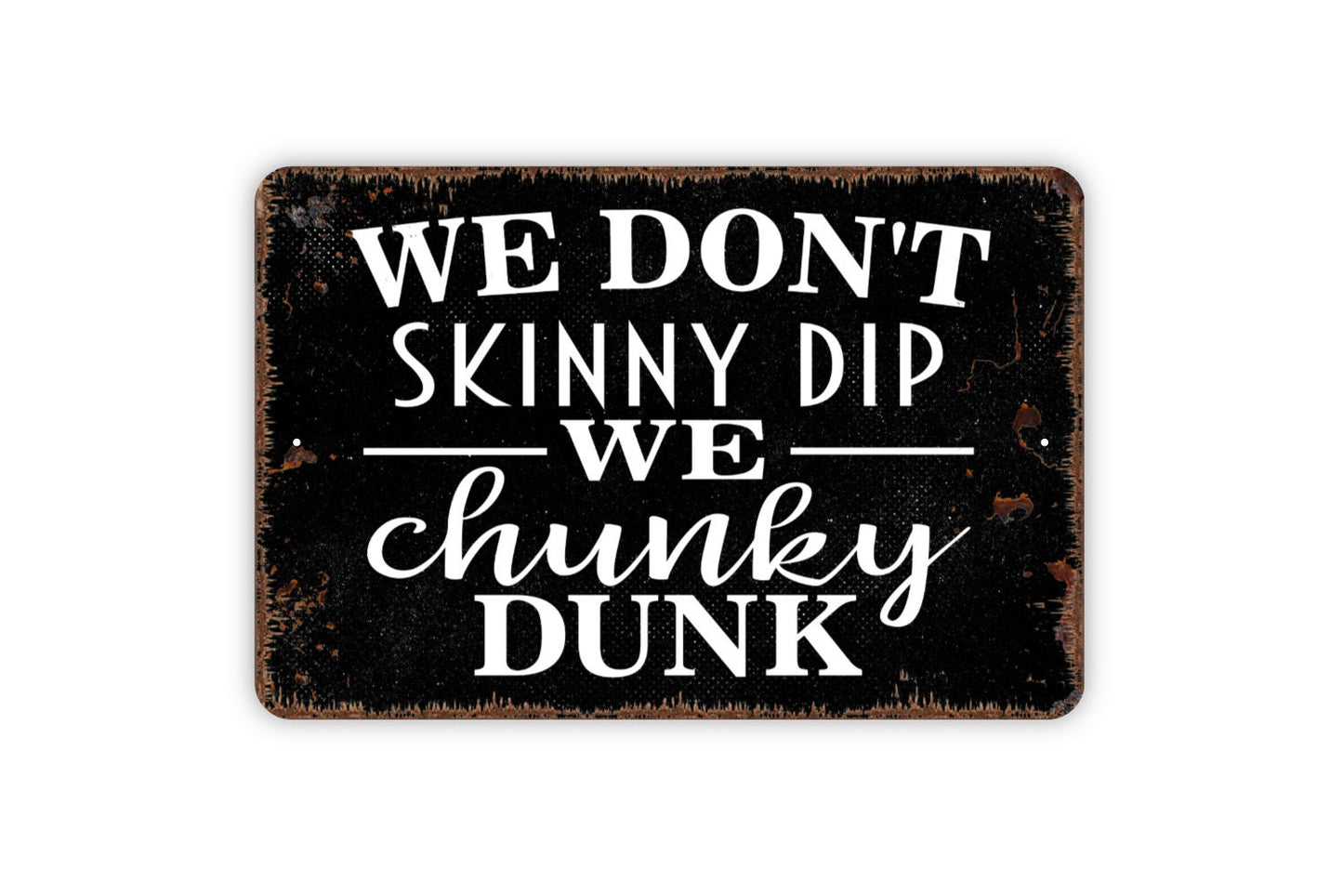 We Don't Skinny Dip We Chunky Dunk Sign - Funny Swimming Pool Metal Wall Art