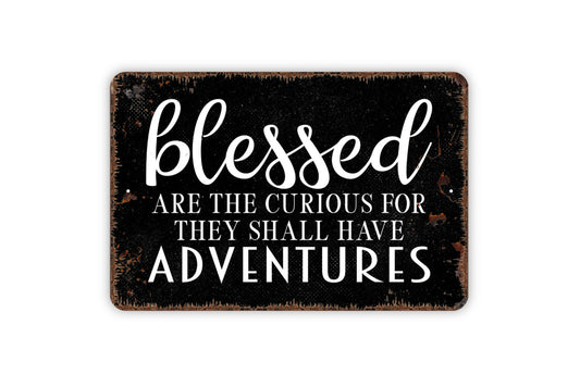 Blessed Are The Curious For They Shall Have Adventures Sign - Metal Indoor or Outdoor Wall Art