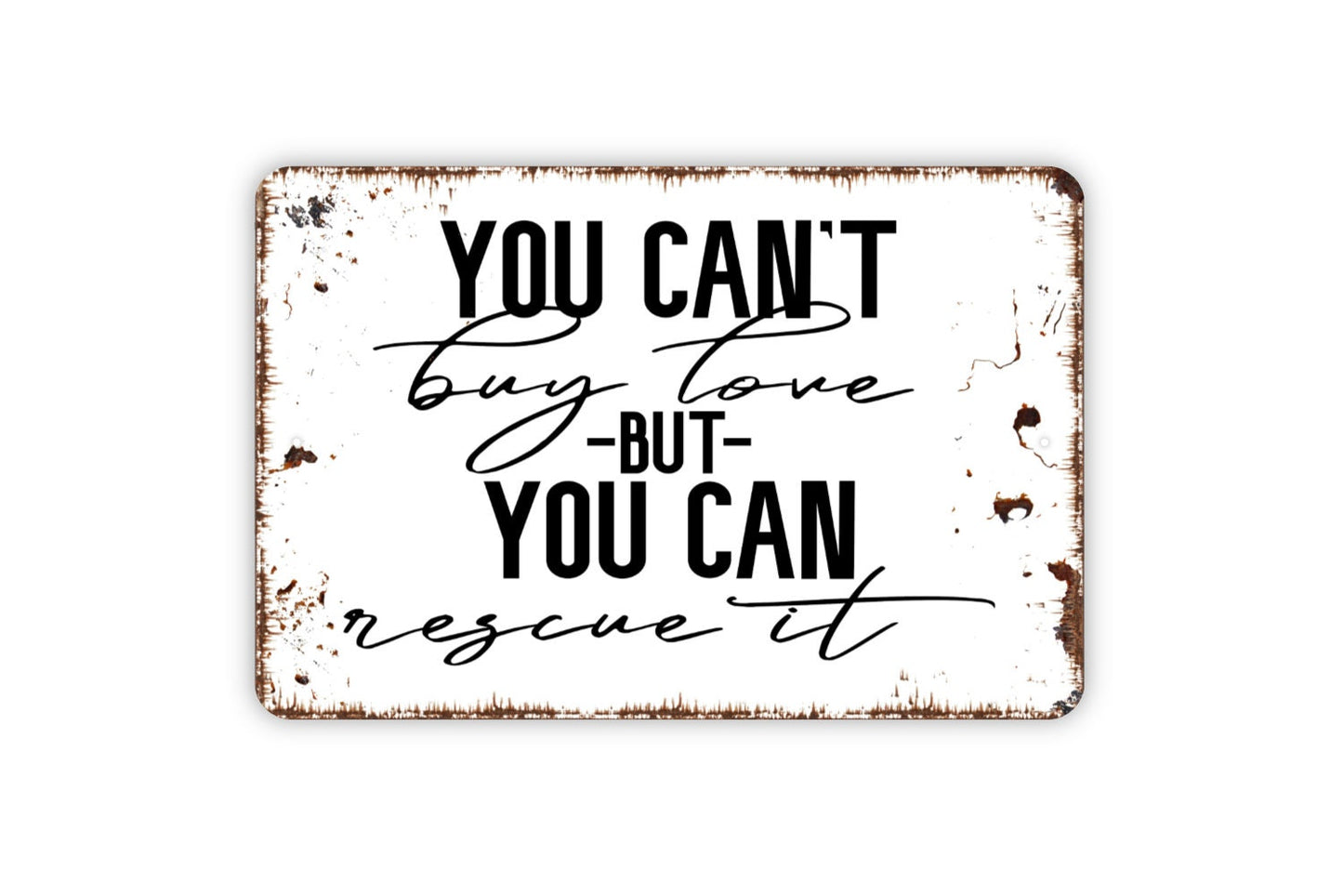 You Can't Buy Love But You Can Rescue It Sign - Funny Dog Cat Pet Adoption Metal Indoor or Outdoor Wall Art