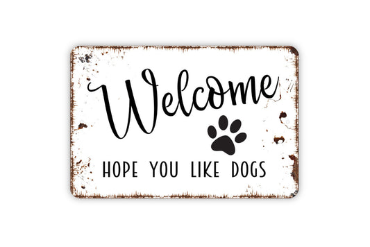 Welcome Hope You Like Dogs Sign - Welcome To Our House Home Farmhouse Decor Outdoor Or Indoor Metal Sign Wall Art