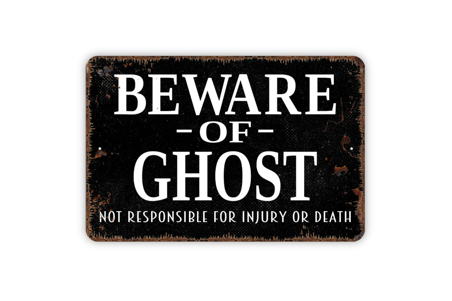 Beware Of Ghost Not Responsible For Injury Or Death Sign - Metal Indoor or Outdoor Wall Art