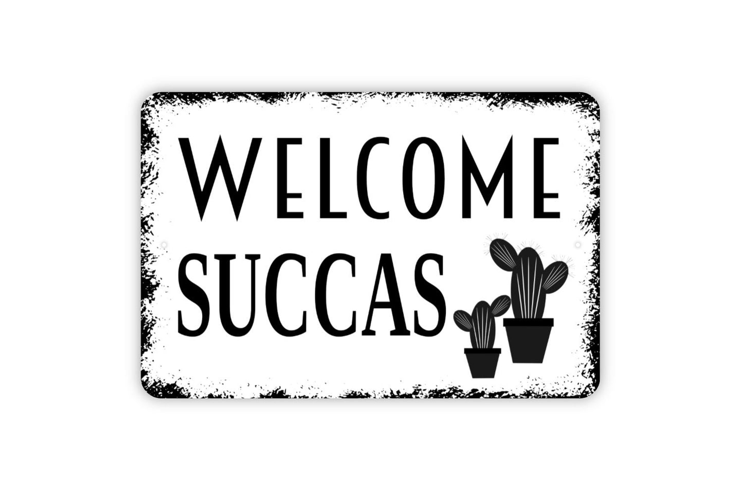 Welcome Succas Sign - Funny Welcome To Our Home Cactus Succulents Metal Indoor or Outdoor Wall Art