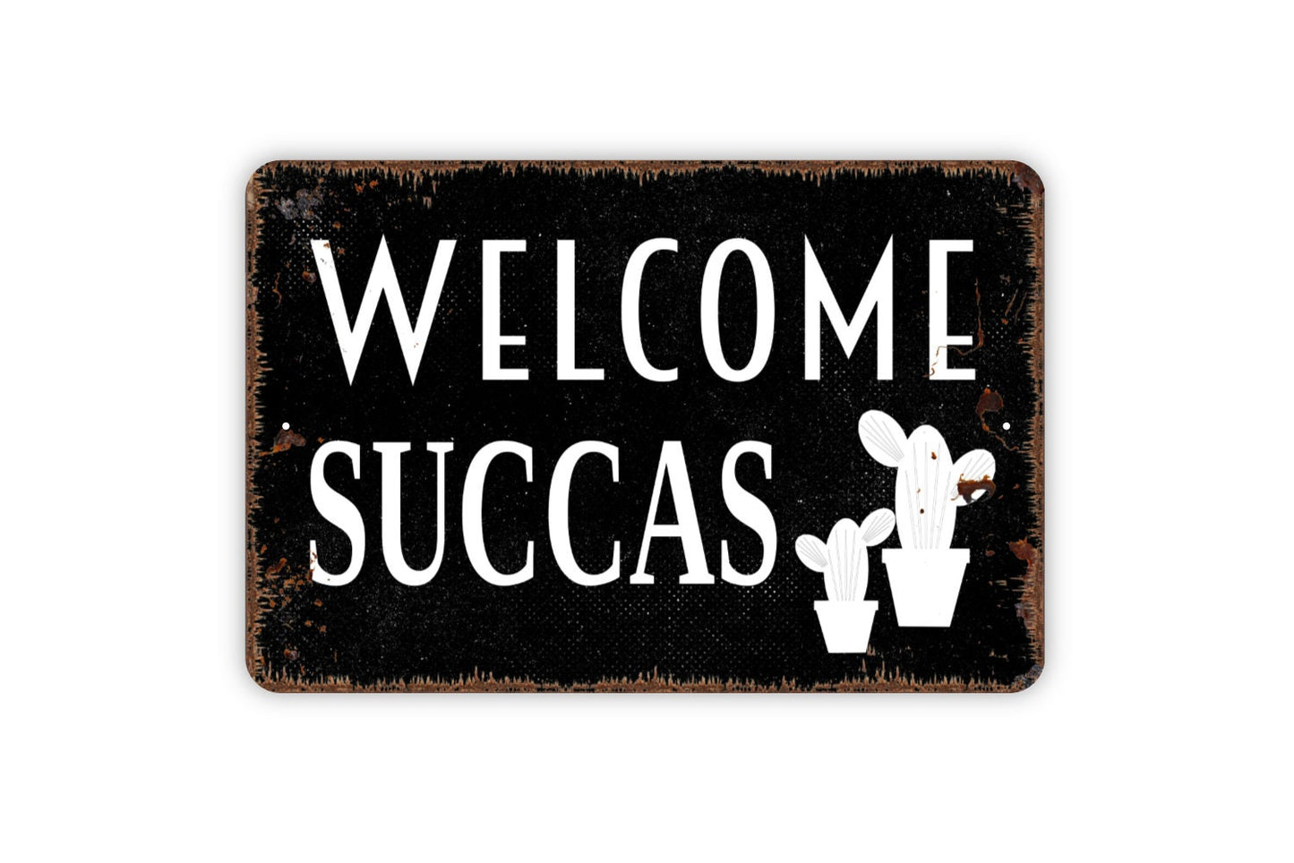 Welcome Succas Sign - Funny Welcome To Our Home Cactus Succulents Metal Indoor or Outdoor Wall Art