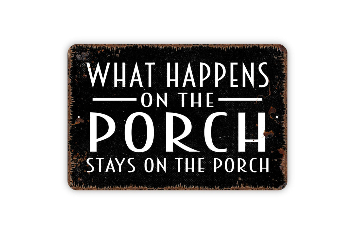 What Happens On The Porch Stays On The Porch Sign - Metal Wall Art