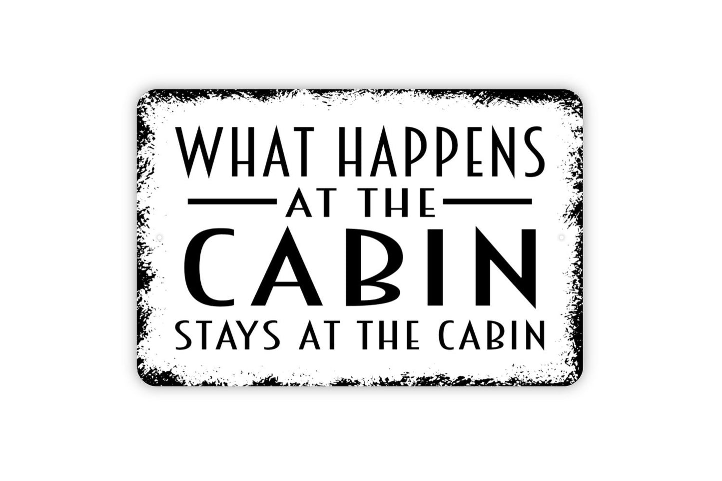 What Happens At The Cabin Stays At The Cabin Sign - Metal Wall Art