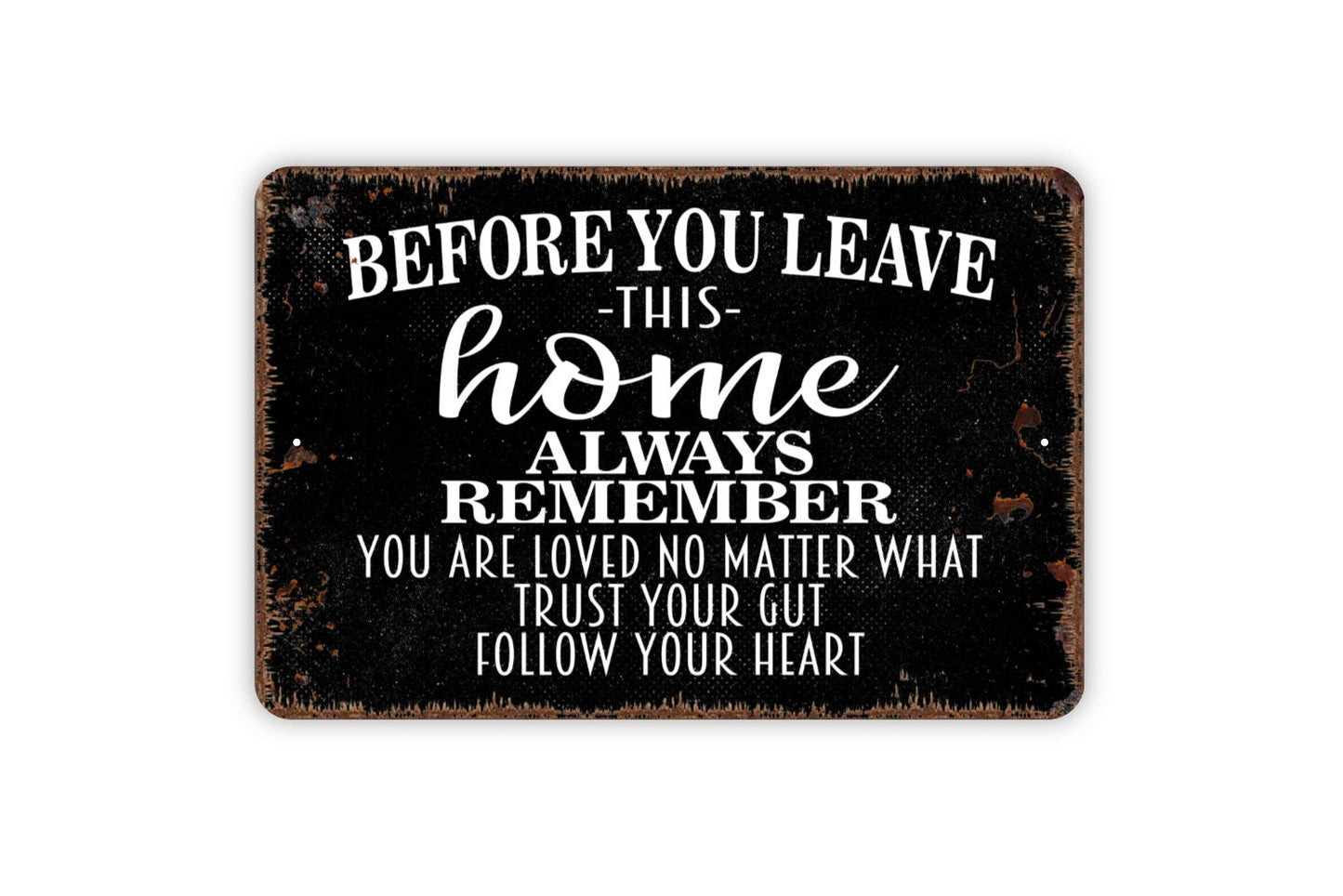 Before You Leave This Home Always Remember Sign - Metal Wall Art