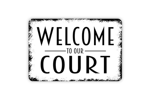 Welcome To Our Court Sign - Metal Indoor or Outdoor Wall Art