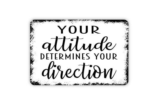 Your Attitude Determines Your Direction Sign - Inspirational Indoor or Outdoor Wall Art