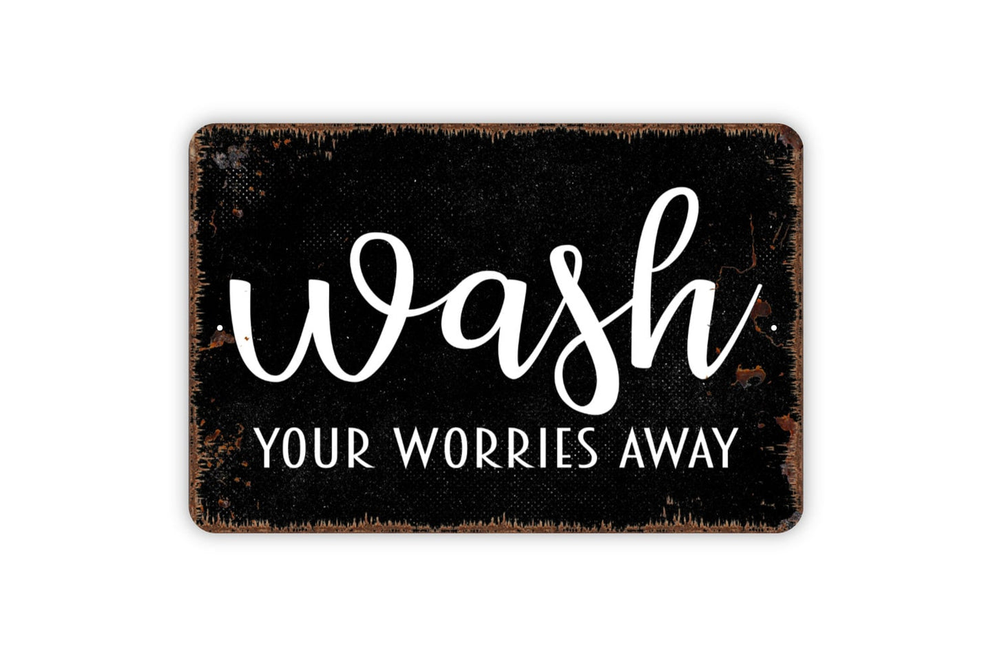 Wash Your Worries Away Sign - Funny Bathroom or Laundry Room Metal Indoor or Outdoor Wall Art