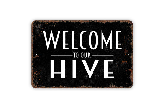 Welcome To Our Hive Sign - Metal Indoor or Outdoor Wall Art