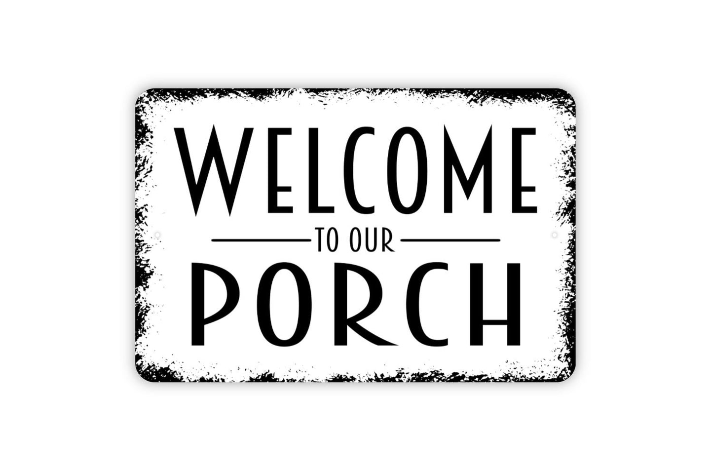 Welcome To Our Porch Sign - Metal Indoor or Outdoor Wall Art