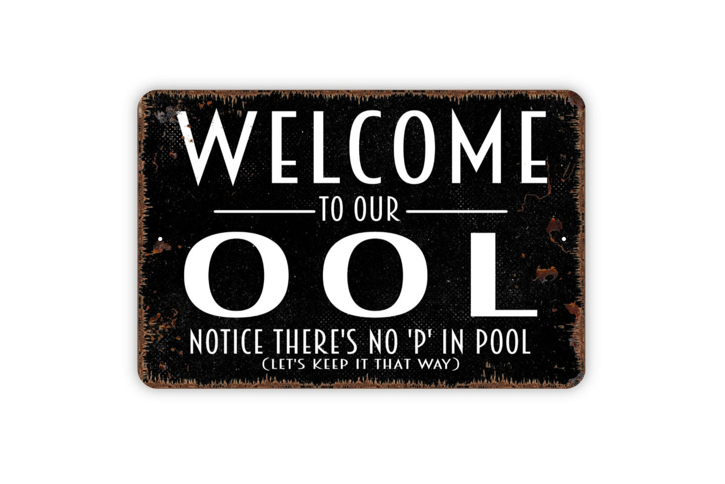 Welcome To Our Ool Notice There's No P In It Sign - Funny Swimming Pool No Pee Metal Indoor or Outdoor Wall Art