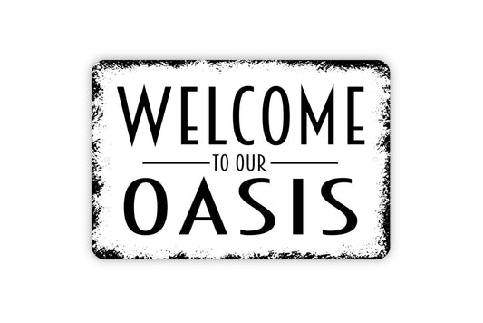 Welcome To Our Oasis Sign - Metal Indoor or Outdoor Wall Art