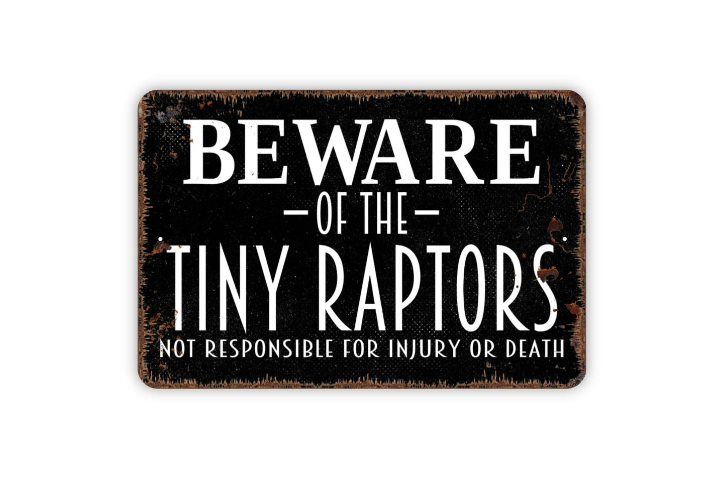 Beware Of The Tiny Raptors Sign - Funny Chicken Coop Metal Indoor or Outdoor Wall Art