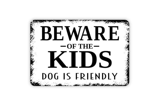 Beware Of The Kids Dog Is Friendly Sign - Funny Metal Indoor or Outdoor Wall Art