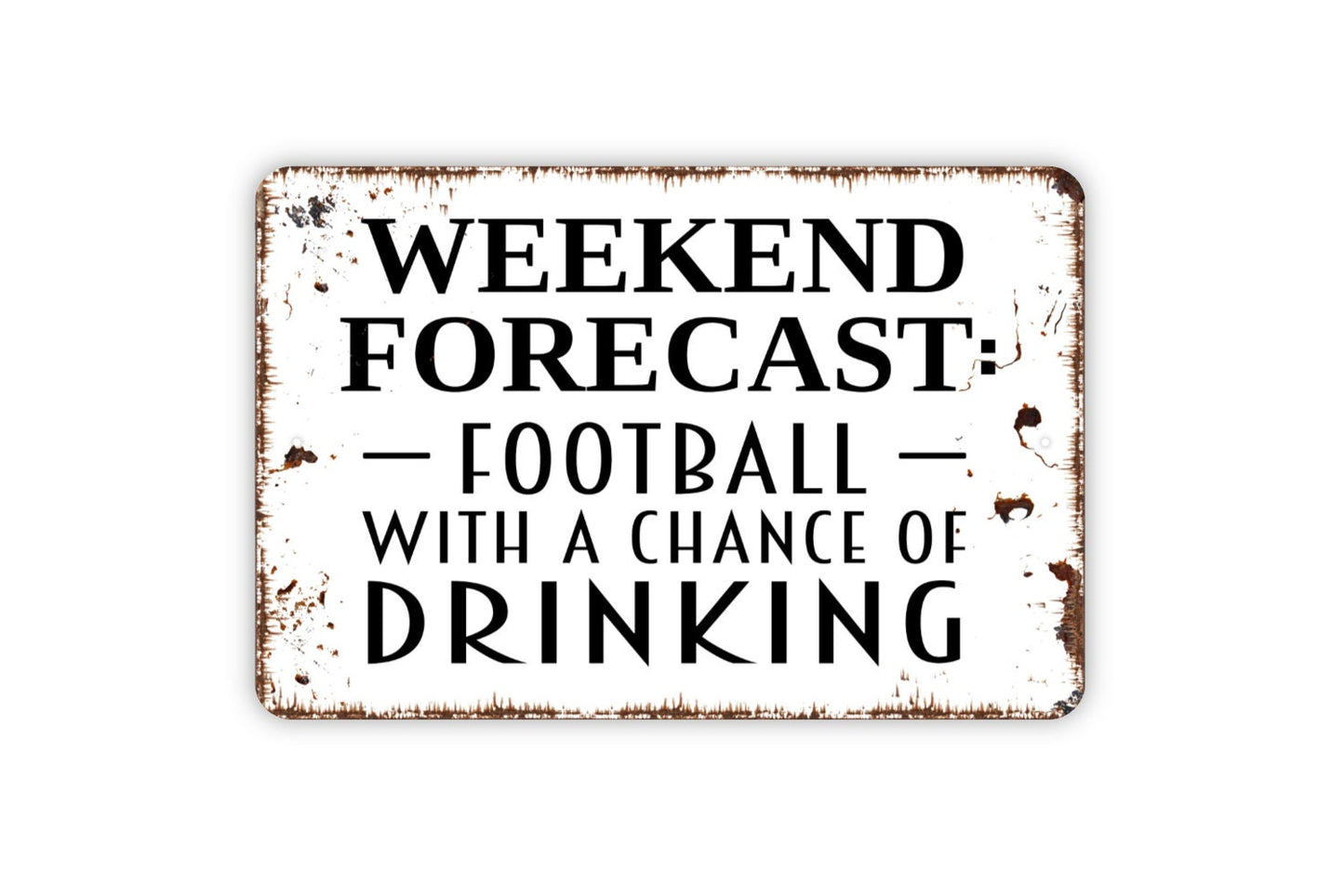 Weekend Forecast Football With A Chance Of Drinking Sign - Funny Metal Indoor or Outdoor Wall Art