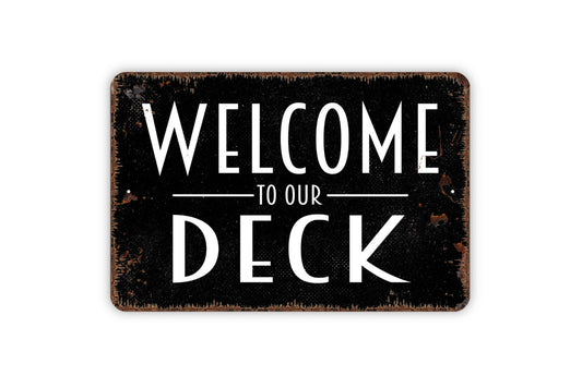 Welcome To Our Deck Sign - Metal Indoor or Outdoor Wall Art