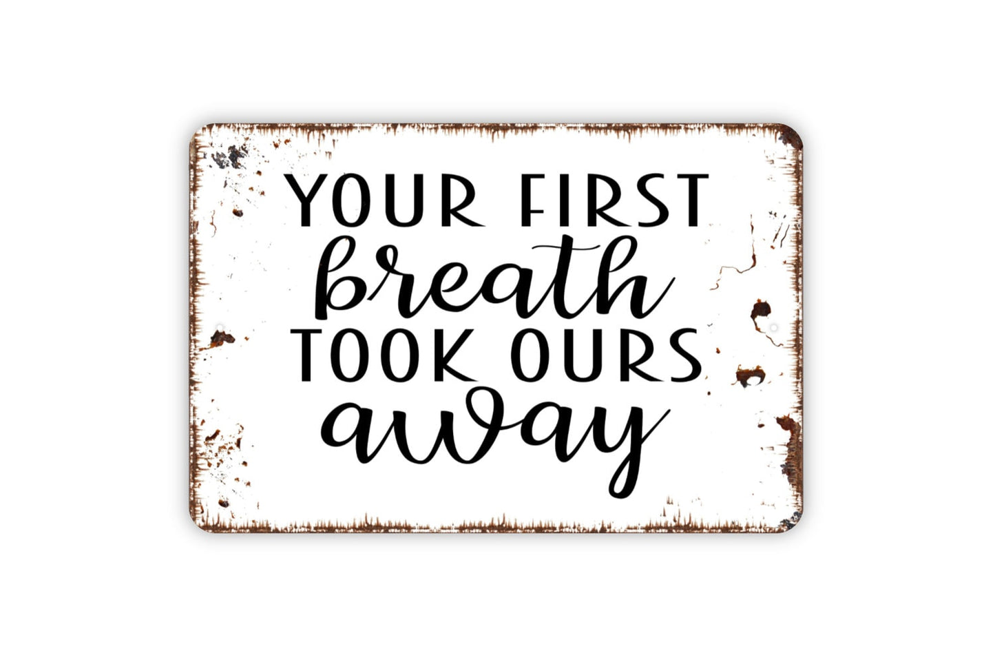 Your First Breath Took Ours Away Sign - Kids Bedroom or Nursery Metal Wall Art