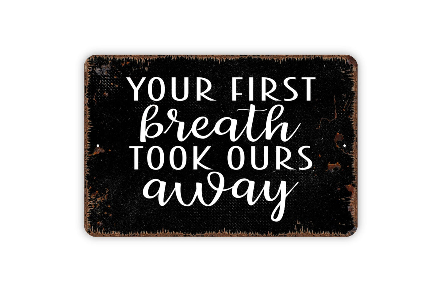 Your First Breath Took Ours Away Sign - Kids Bedroom or Nursery Metal Wall Art