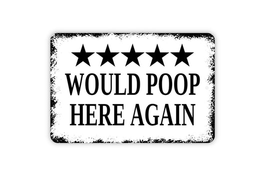 Would Poop Here Again With Five Star Rating Sign - Funny Bathroom Metal Wall Art