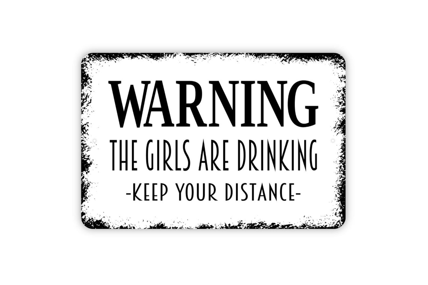 Warning The Girls Are Drinking Keep Your Distance Sign - Funny Bar Indoor or Outdoor Metal Wall Art