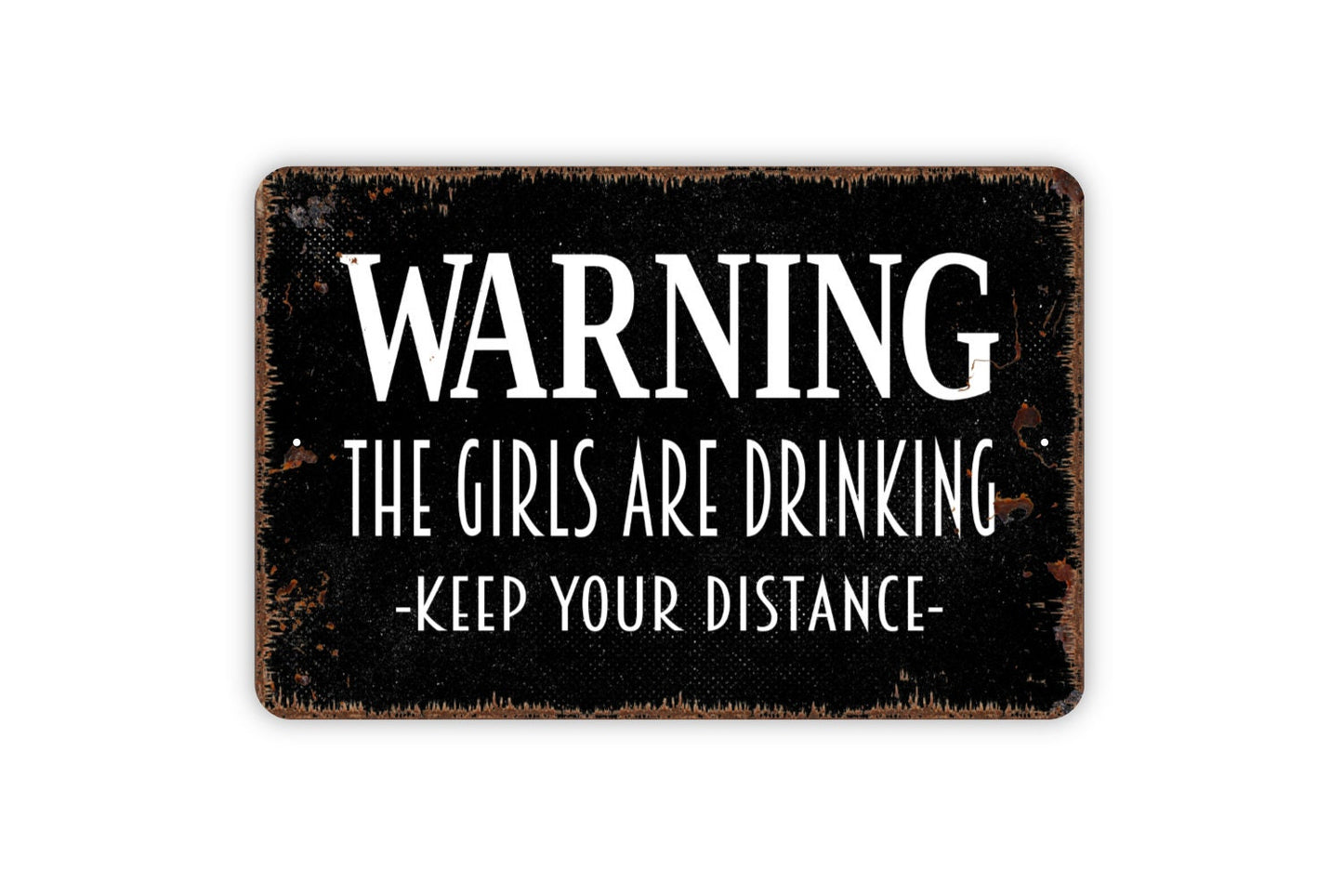 Warning The Girls Are Drinking Keep Your Distance Sign - Funny Bar Indoor or Outdoor Metal Wall Art