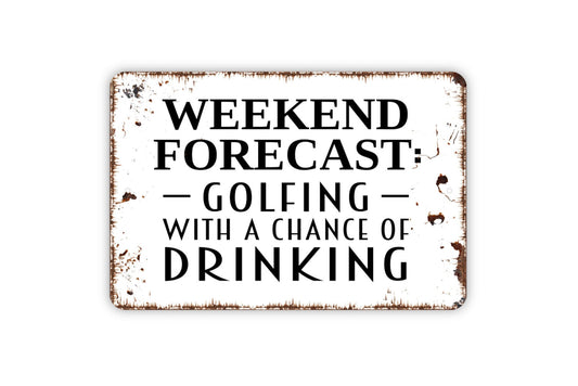 Weekend Forecast Golfing With A Chance Of Drinking Sign - Golfer Metal Wall Art - Indoor or Outdoor