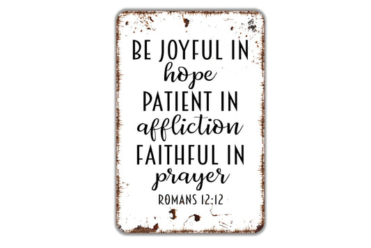 Be Joyful In Hope Patient In Affliction Faithful In Prayer Sign - Christian Bible Verse Metal Wall Art - Indoor or Outdoor