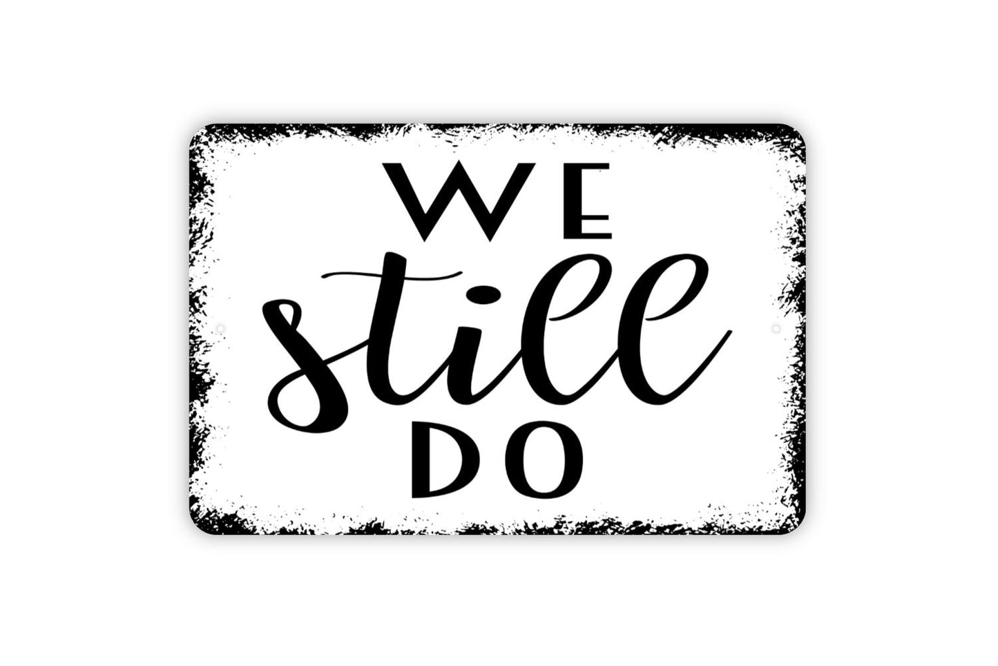 We Still Do Sign - Wedding Anniversary Metal Wall Art - Indoor or Outdoor