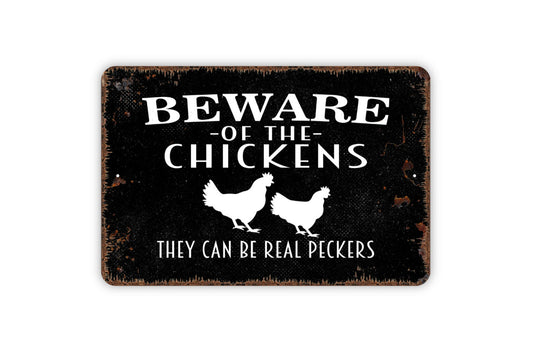 Beware Of Chickens They Can Be Real Peckers Sign - Funny Rooster Farm Metal Indoor or Outdoor Wall Art