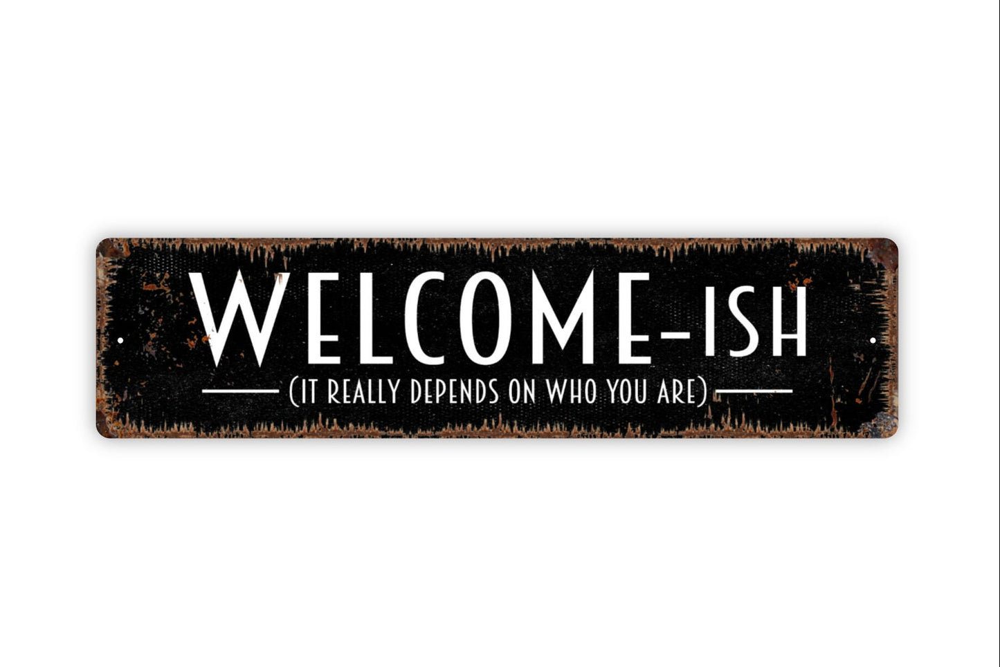 Welcomeish It Really Depends On Who You Are Sign - Funny Custom Metal Rustic Street Sign or Door Name Plate Plaque