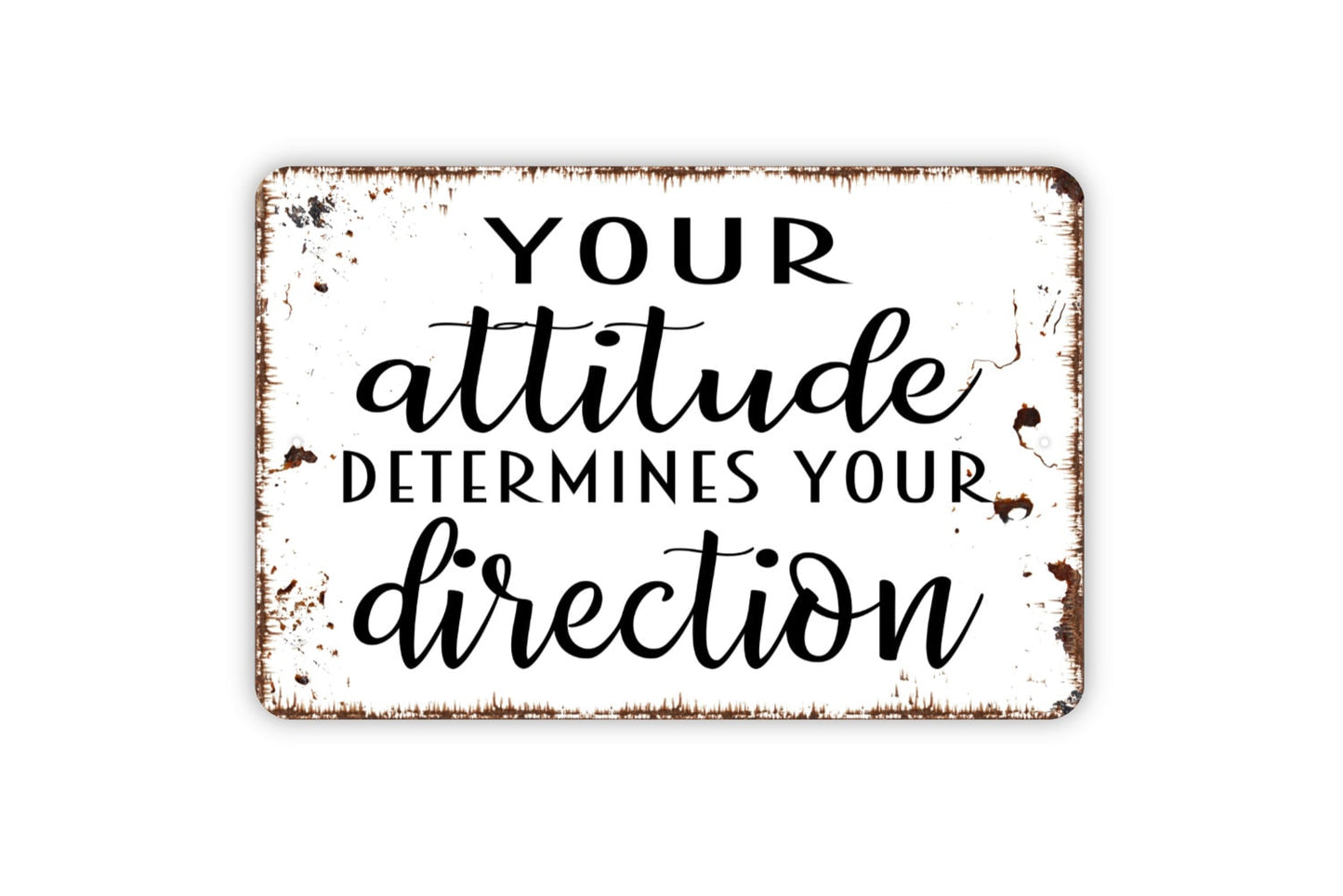 Your Attitude Determines Your Direction Sign - Inspirational Indoor or Outdoor Wall Art