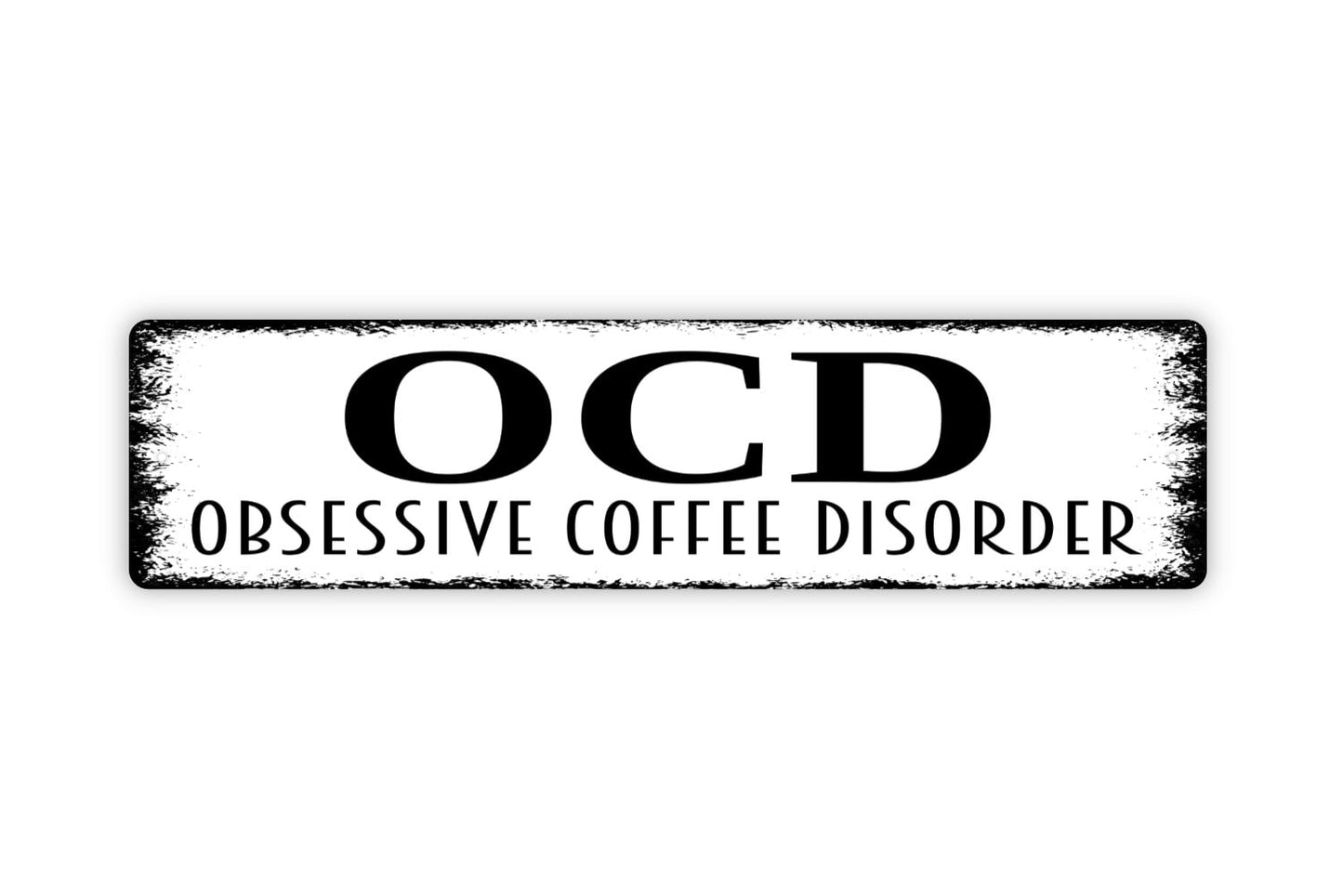 OCD Obsessive Coffee Disorder Sign - Funny Coffee Latte Espresso Drinker Coffee Shop Bar Rustic Street Metal Sign or Door Name Plate Plaque