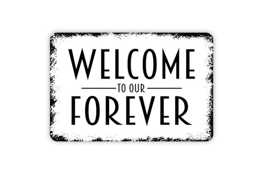 Welcome To Our Forever Sign - Wedding Anniversary Metal Indoor or Outdoor Wall Art