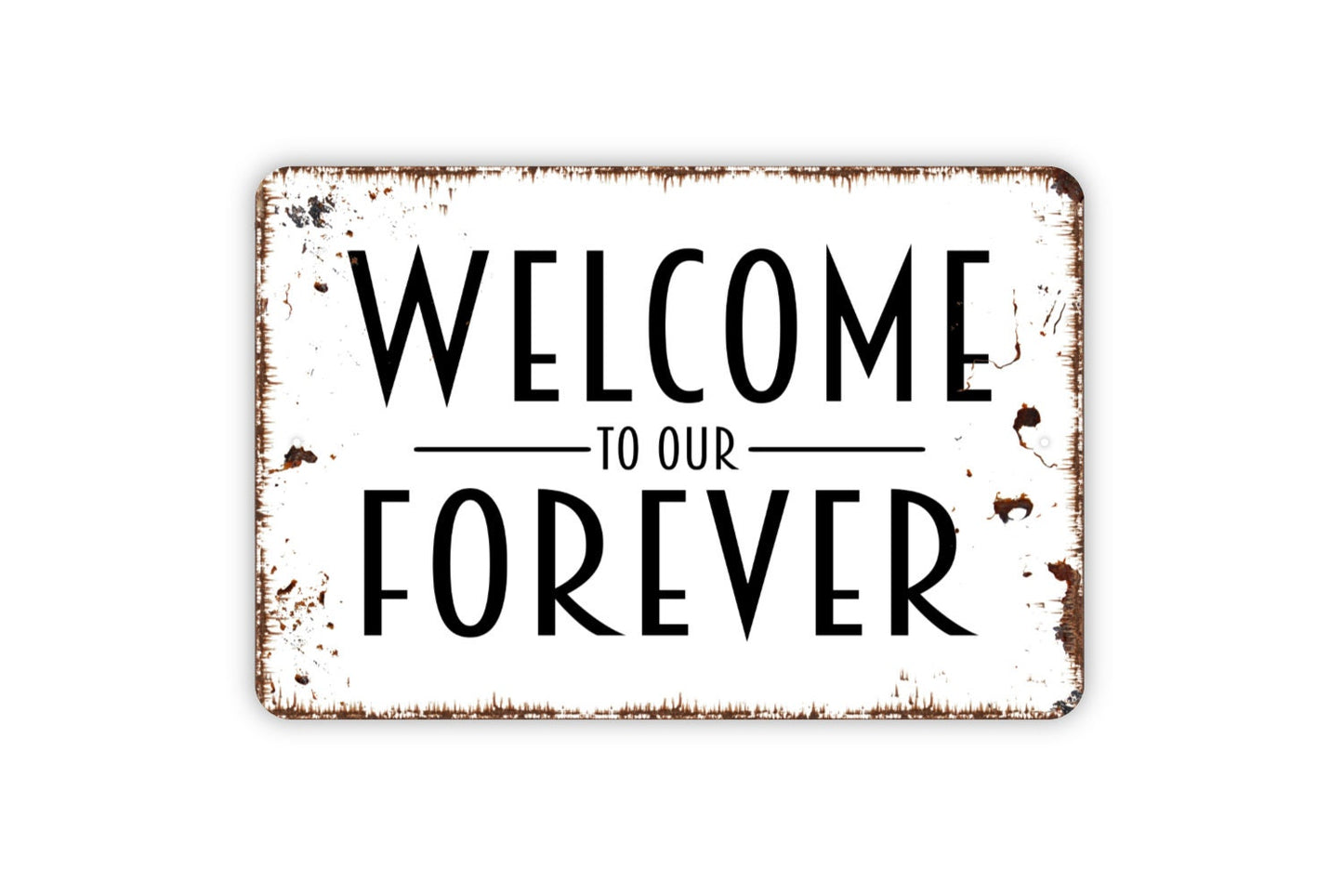 Welcome To Our Forever Sign - Wedding Anniversary Metal Indoor or Outdoor Wall Art