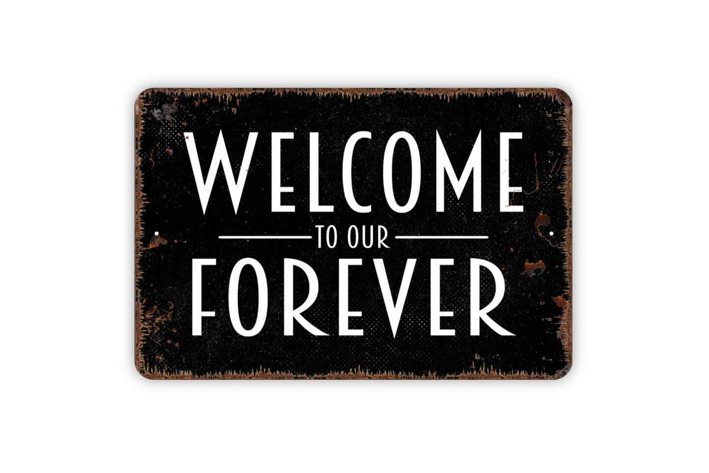 Welcome To Our Forever Sign - Wedding Anniversary Metal Indoor or Outdoor Wall Art