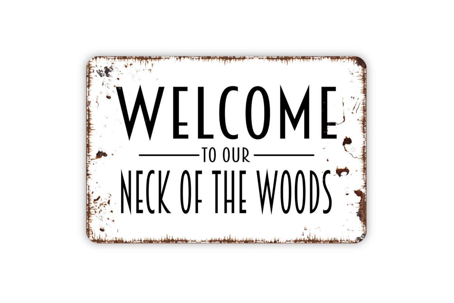 Welcome To Our Neck Of The Woods Sign - Metal Indoor or Outdoor Wall Art