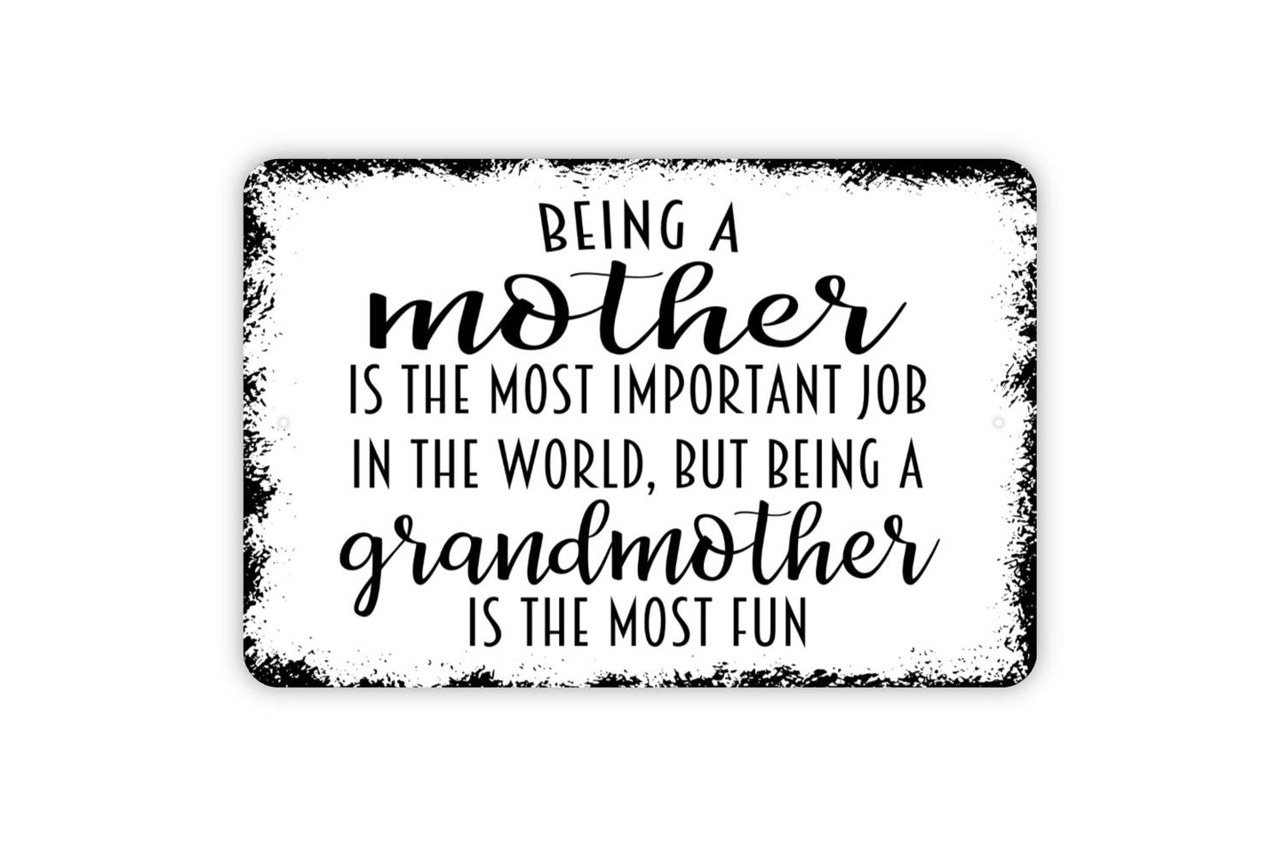 Being A Mother Is The Most Important Job In The World But Being A Grandmother Is The Most Fun Sign - Funny Metal Wall Art