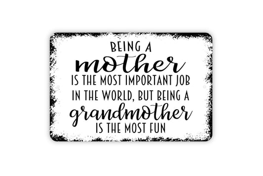 Being A Mother Is The Most Important Job In The World But Being A Grandmother Is The Most Fun Sign - Funny Metal Wall Art