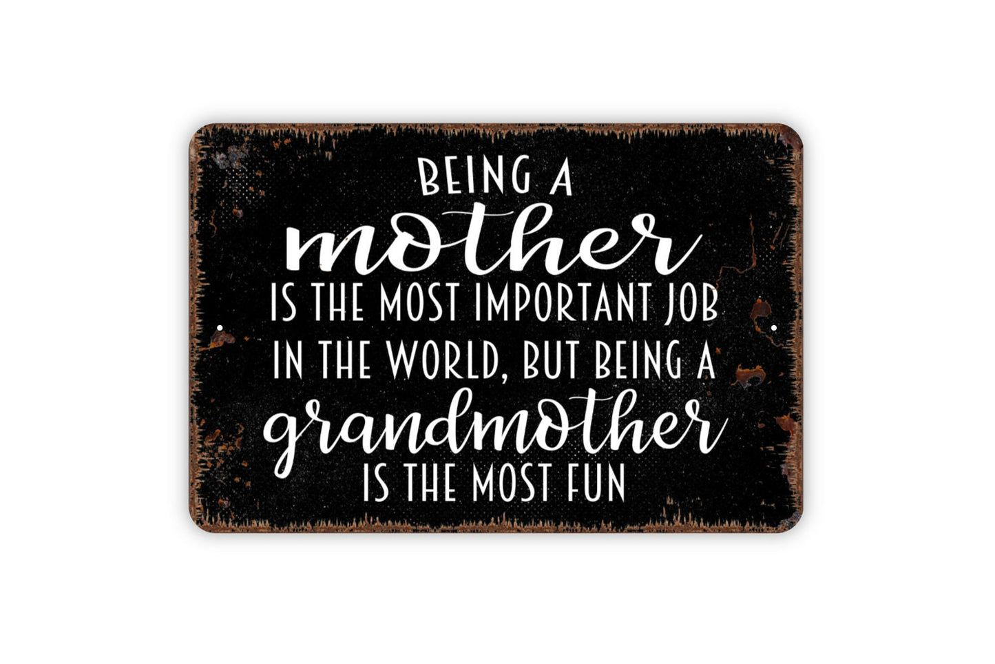 Being A Mother Is The Most Important Job In The World But Being A Grandmother Is The Most Fun Sign - Funny Metal Wall Art