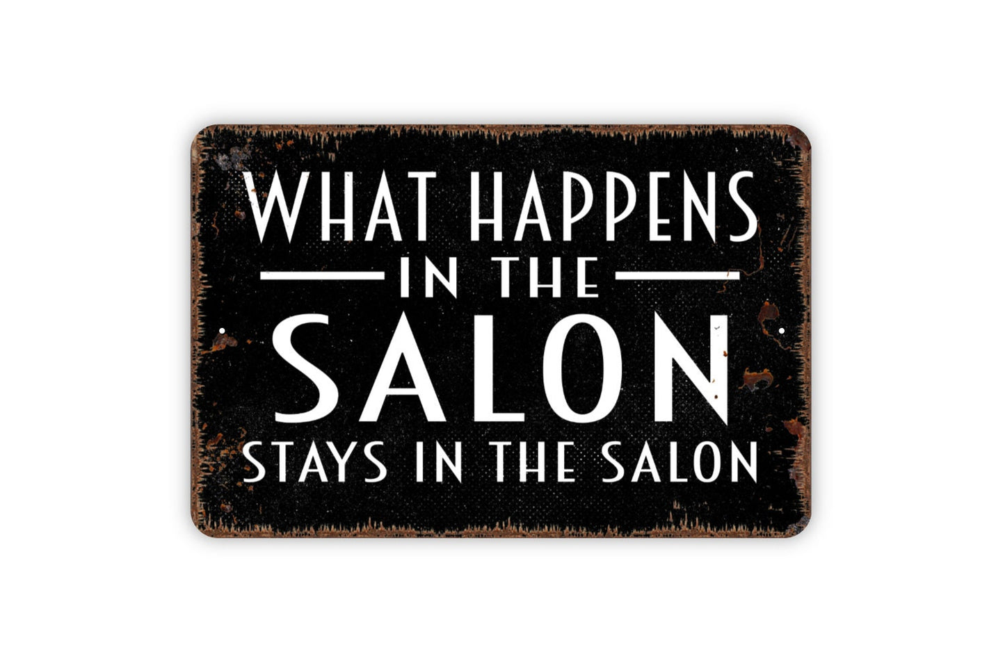 What Happens In The Salon Stays In The Salon Sign - Beauty Hair Salon Metal Indoor or Outdoor Wall Art