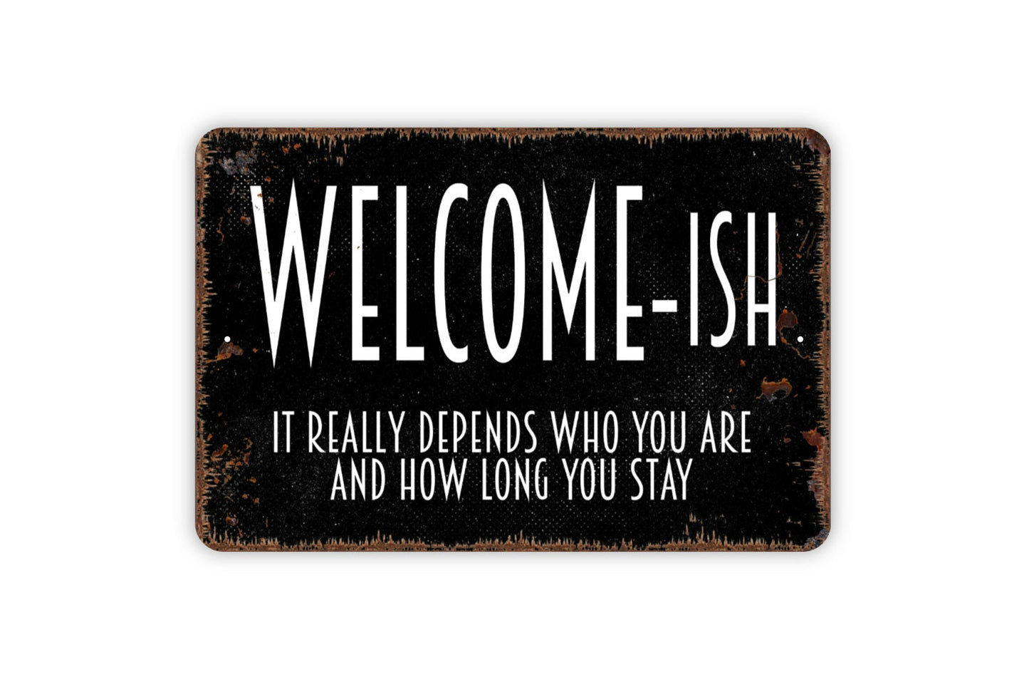 Welcomeish It Really Depends Who You Are Sign - Funny Metal Wall Art - Indoor or Outdoor