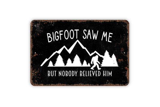 Bigfoot Saw Me But No One Believed Him Sign - Funny Sasquatch Metal Wall Art - Indoor or Outdoor