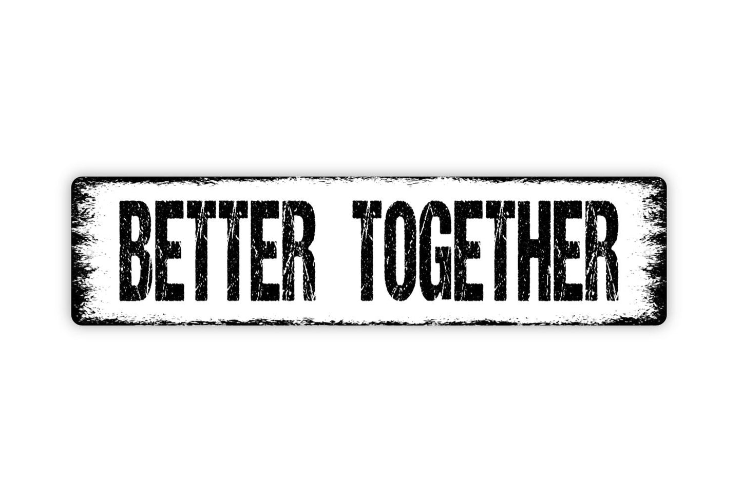 Better Together Sign - Family Happily Ever After Housewarming Gift Wedding Anniversary Rustic Street Metal Sign or Door Name Plate Plaque