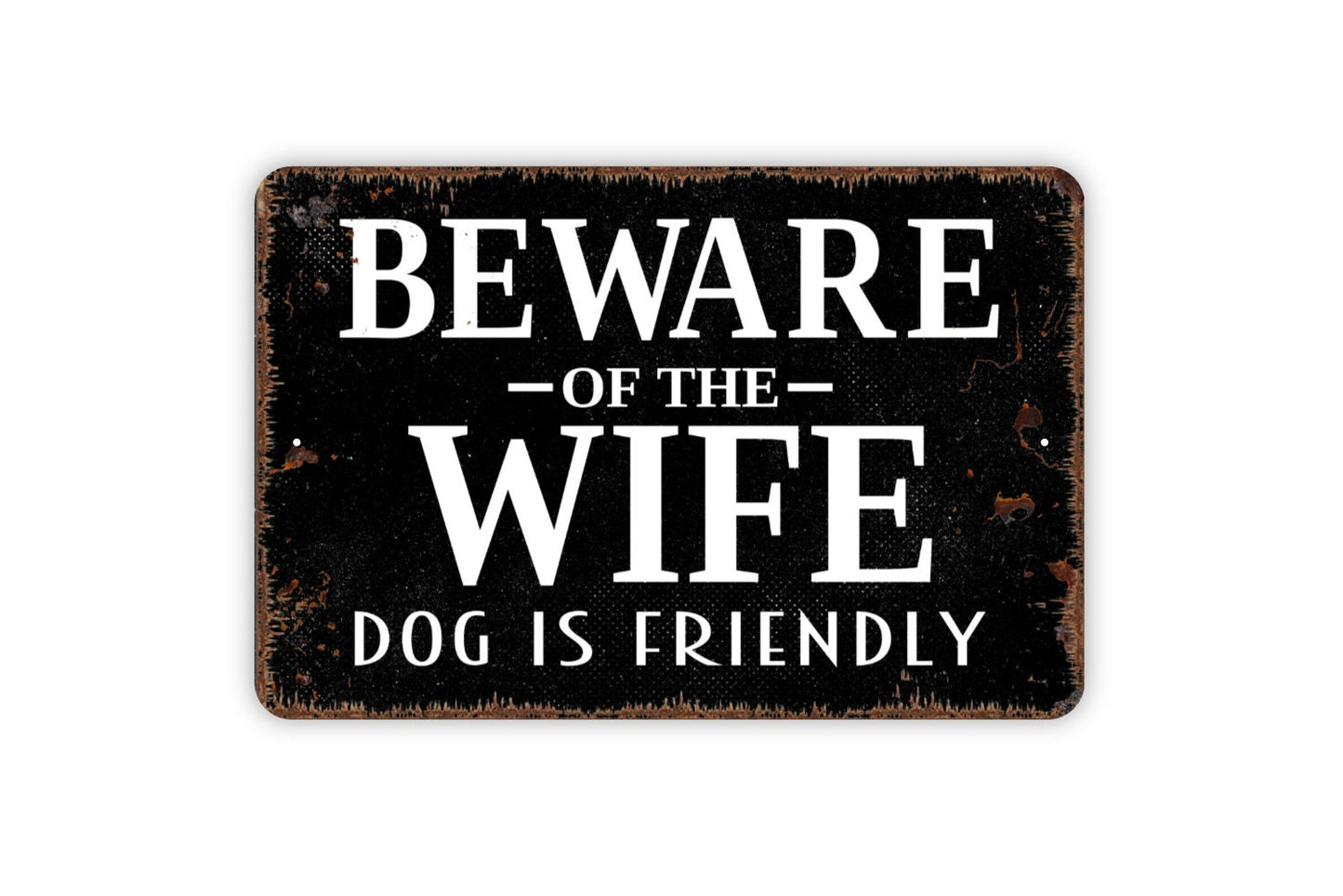 Beware Of The Wife Dog Is Friendly Sign - Funny Indoor or Outdoor Metal Wall Art