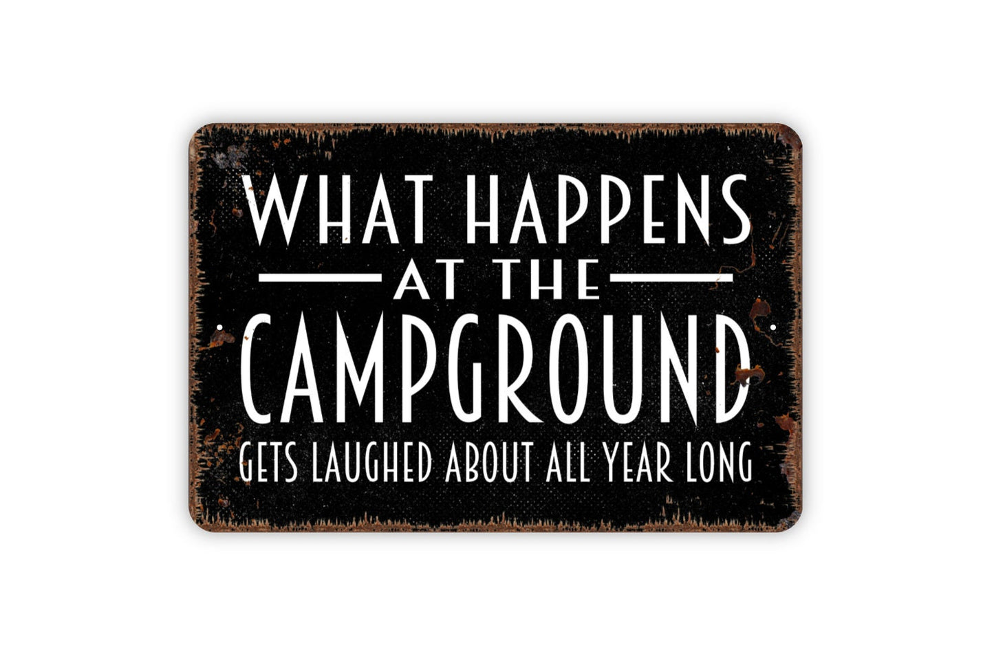 What Happens At The Campground Gets Laughed About All Year Long Sign - Funny Camping Wall Art - Indoor or Outdoor